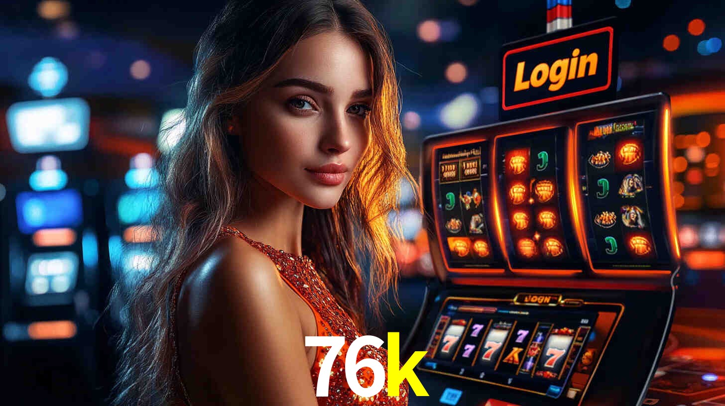 Sinta a adrenalina dos jogos de cassino com 76k