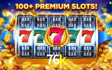 Descubra o Mundo do Cassino Online com 76k